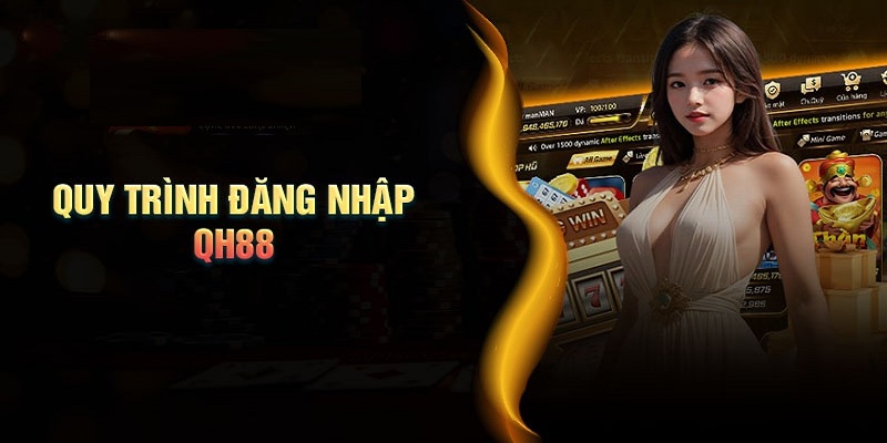 Đăng Nhập QH88 – Gia Nhập Sân Chơi Giải Trí Đẳng Cấp Nhất