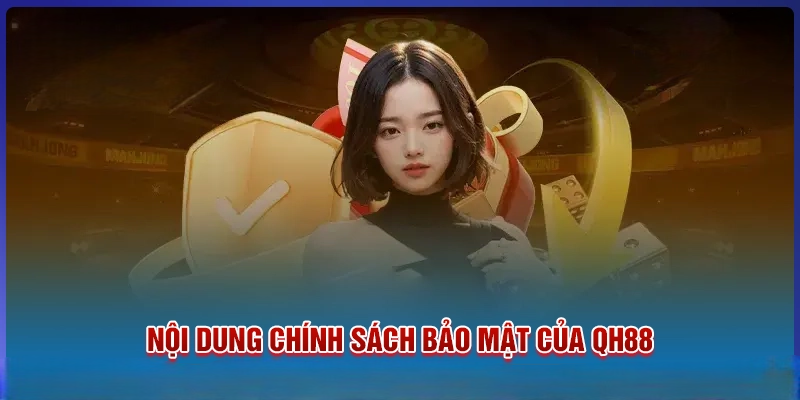 Chính Sách Bảo Mật QH88 – Quyền Lợi, Nghĩa Vụ Của Người Chơi