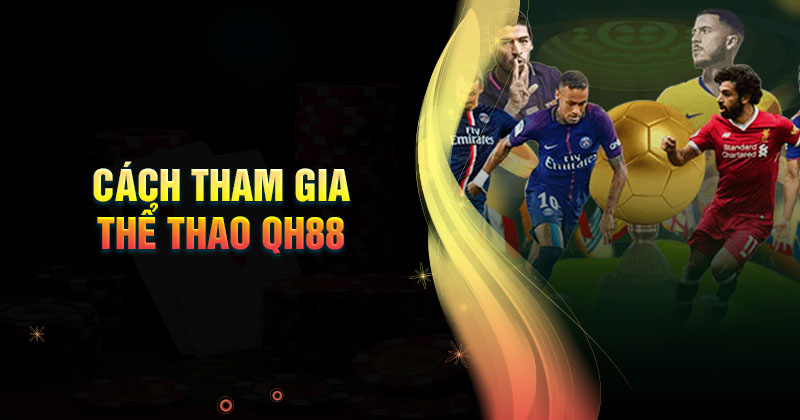 Thể Thao QH88 – Đa Dạng Kèo Cược, Tỷ Lệ Trả Thưởng Cao